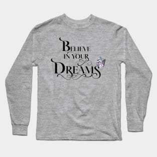 Believe in Your Dreams Long Sleeve T-Shirt